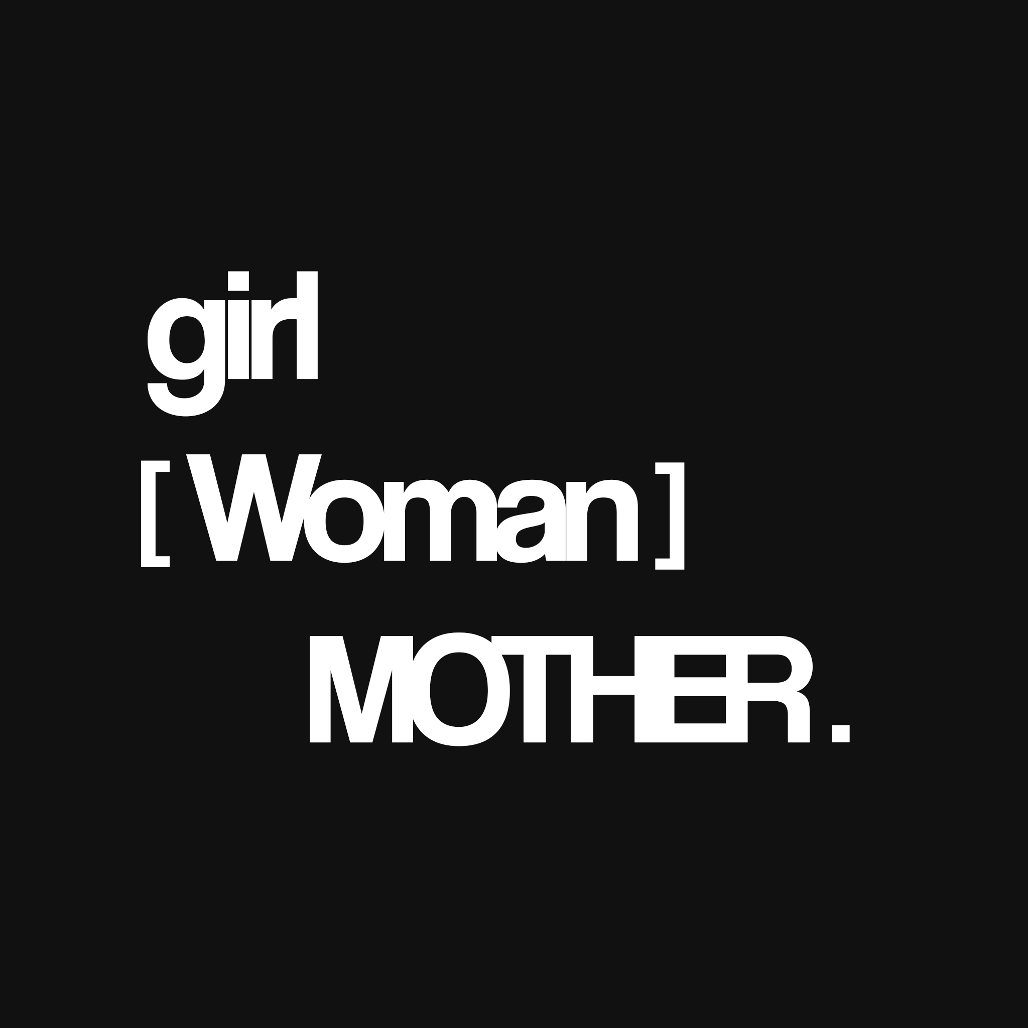 White text on a black background that says girl, [WOMAN], Mother