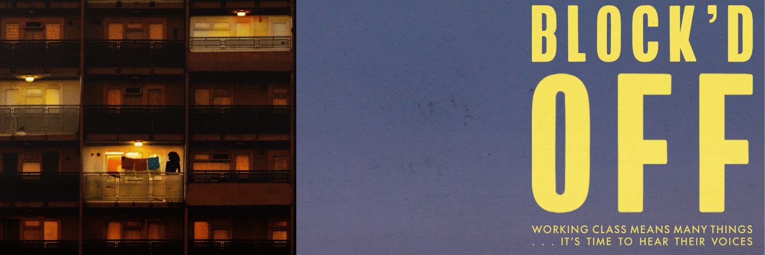 An image of a dimly lit block of flats on a muted blue background. Text on the image reads: "BLOCK'D OFF. Working class means many things... it's time to hear their voices"